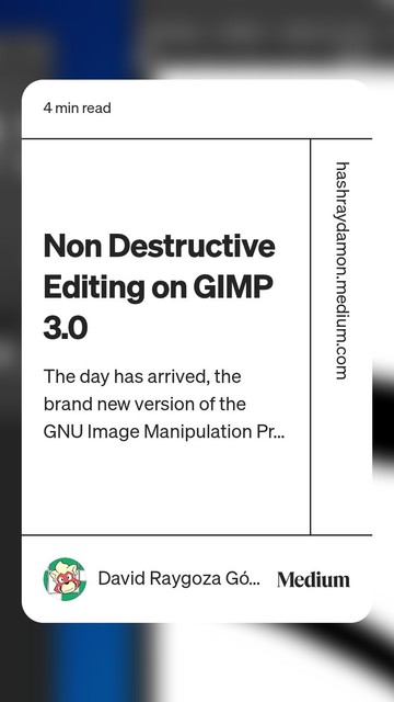 Read “Non Destructive Editing on GIMP 3.0“ by David Raygoza Gómez on Medium
