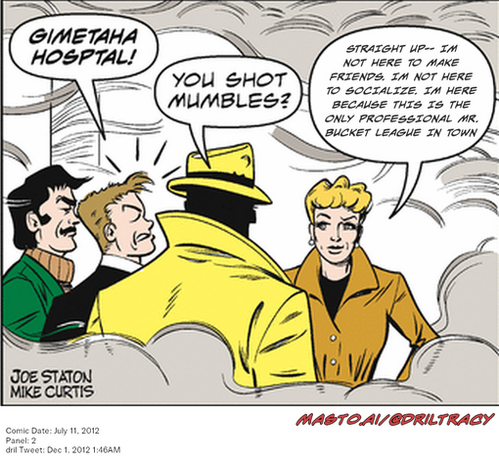 Original Dicktracy comic from July 11, 2012

-------------
Dril Tweet
Dec 1, 2012 1:46AM
-------------
Url
https://twitter.com/dril/status/274751350015922176
-------------
Transcript:
• Straight Up-- Im Not Here To Make Friends. Im Not Here To Socialize. Im Here Because This Is The Only Professional Mr. Bucket League In Town


The image features a cartoon panel featuring three characters engaged in a conversation. The main character, a man in a black suit with a yellow hat, is standing at the center of the scene. To his right, another man is visible, and on the far left, a woman is present. They appear to be discussing something, possibly related to their professional lives.

In the background, a speech bubble is present, which reads, "You shot mumbles! I'm not here to make friends, in here I am. Because this is the only professional Mr. Bucket league in town." The conversation seems to revolve around the man in the suit, who is presumably a professional. The characters' expressions and actions give off an air of professionalism and seriousness.