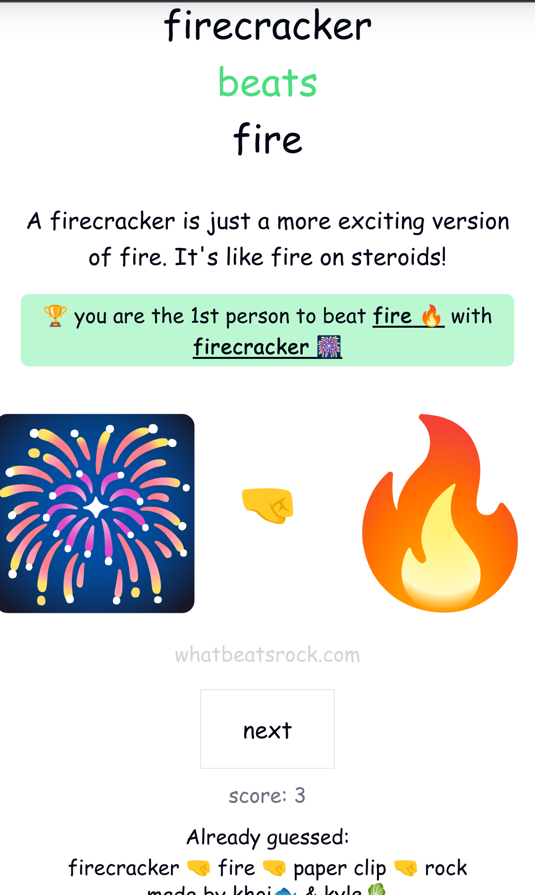 firecracker

beats

fire

A firecracker is just a more exciting version of fire. It's like fire on steroids!

🏆 you are the 1st person to beat fire 🔥 with firecracker 🎆