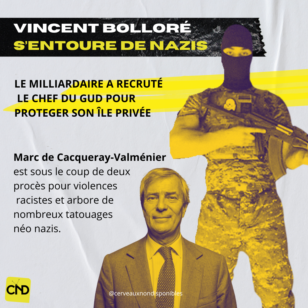 Vincent Bolloré s'entoure de nazis le milliardaire a recruté le chef du GUD pour protèger son île privée Marc de Cacqueray-Valmenier est sous le coup de deux procès pour violences racistes et arbore de nombreux tatouages néonazis. montage avec <br />Bolloré en premier plan et un homme armé, en treillis et cagoulé derrière lui.