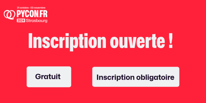 Inscription à la PyconFR de Strasbourg (du 31 octobre au 3 novembre) ouverte, elle est gratuite mais reste obligatoire