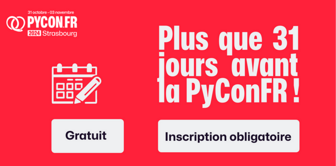 Plus que 31 jours avant la PyConFR 2024, se déroulant du 31 octobre au 3 novembre à Strasbourg, inscription obligatoire mais gratuite