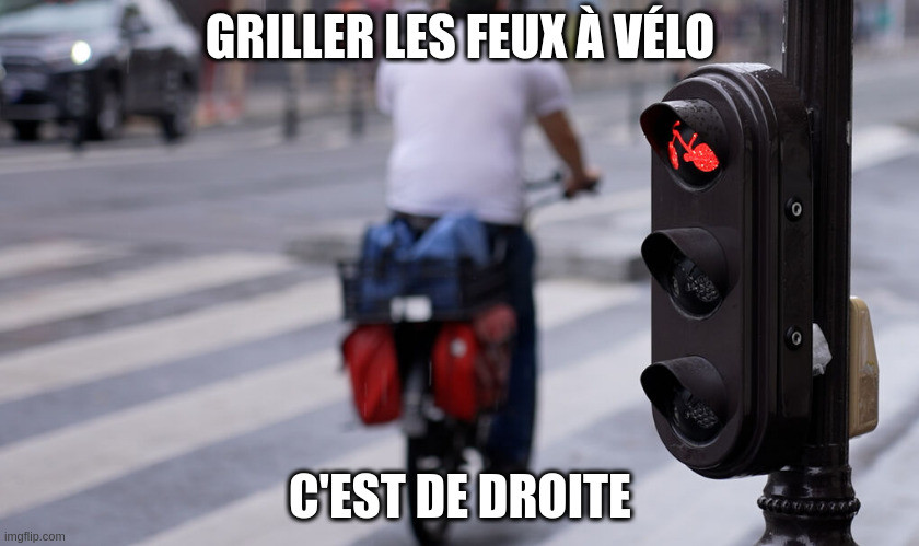 meme :
image d'un cycliste qui grille un feu vélo rouge.
Texte : 
Griller les feux à vélo c'est de droite.