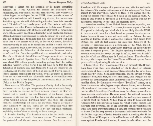 Imperialism. The European peoples, and especially the British, have long owed their high standard of life to direct or indirect exploitation of the coloured peoples. This relationship has never been made clear by official Socialist propaganda, and the British worker, instead of being told that, by world standards, he is living above his income, has been taught to think of himself as an overworked, down-trodden slave. To the masses everywhere ‘Socialism’ means, or at least is associated with, hi…