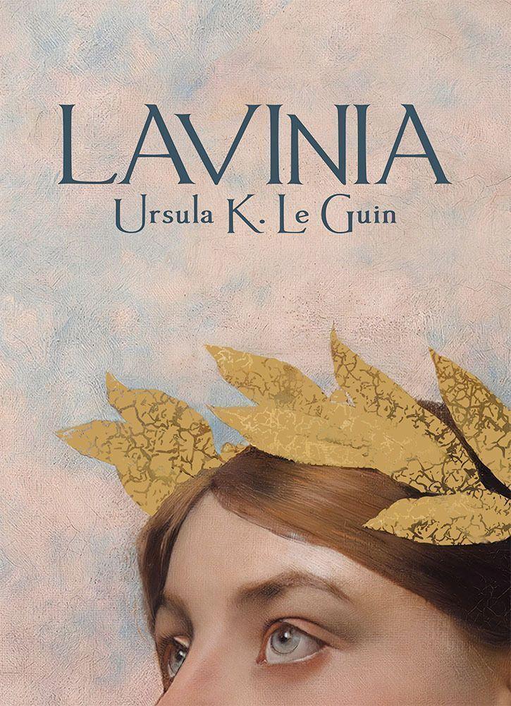 Couverture du livre Lavinia, d'Ursula Le Guin. Le haut du visage d'une femme couronnée de laurier. Honnêtement, cette couv est assez moyenne, le visage féminin est très fin 19ème siècle, lisse et un peu rond. 