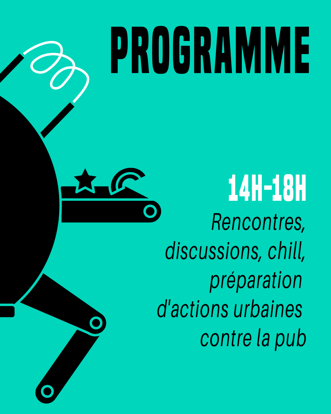 Programme 
14h-18h
Rencontres, discussions, chill, préparation d'actions urbaines contre la pub