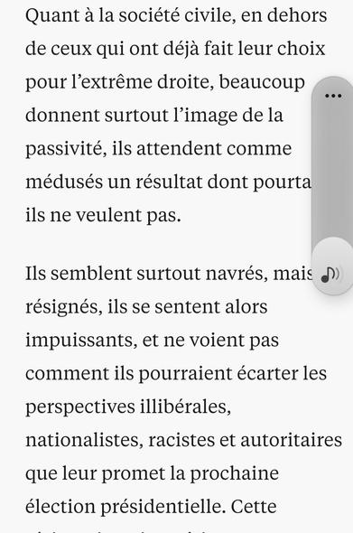 Copie d'écran d'un passage de l'article:"Quant à la société civile, en dehors de ceux qui ont déjà fait leur choix pour l’extrême droite, beaucoup donnent surtout l’image de la passivité, ils attendent comme médusés un résultat dont pourtant ils ne veulent pas.

Ils semblent surtout navrés, mais résignés, ils se sentent alors impuissants, et ne voient pas comment ils pourraient écarter les perspectives illibérales, nationalistes, racistes et autoritaires que leur promet la prochaine élection pr…